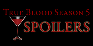 True Blood season 5 spoilers & FAQ