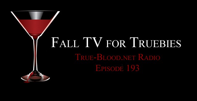 True Blood Radio 193: Fall TV For Truebies