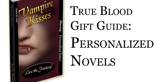 True Blood Gift Guide: Personalized Vampire Novel True Blood Gift Guide: Personalized Vampire Novel