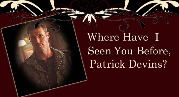 Where Have I Seen You Before, Patrick Devins?