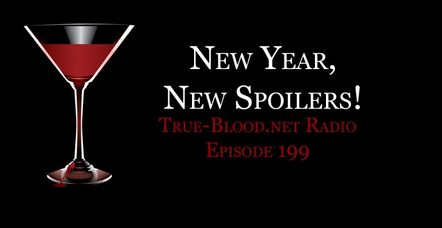 True Blood Radio 199: New Year, New Spoilers!