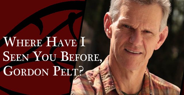 Where Have I Seen You Before, Gordon Pelt?