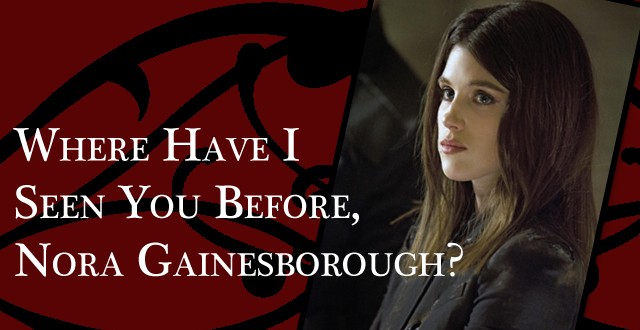 Where Have I Seen You Before, Nora Gainesborough?