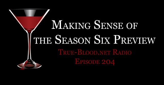 True Blood Radio 204: Making Sense of the Season 6 Trailer