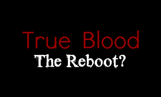 True Blood Reboot